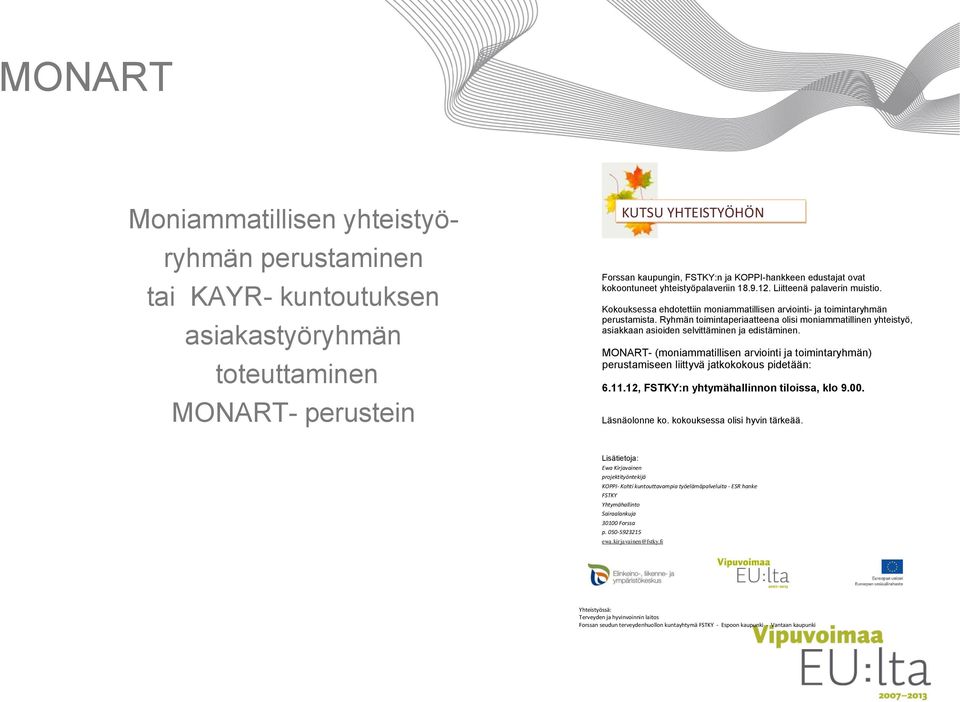 ovat kokoontuneet yhteistyöpalaveriin 18.9.12. Liitteenä palaverin muistio. Kokouksessa ehdotettiin moniammatillisen arviointi- ja toimintaryhmän perustamista.