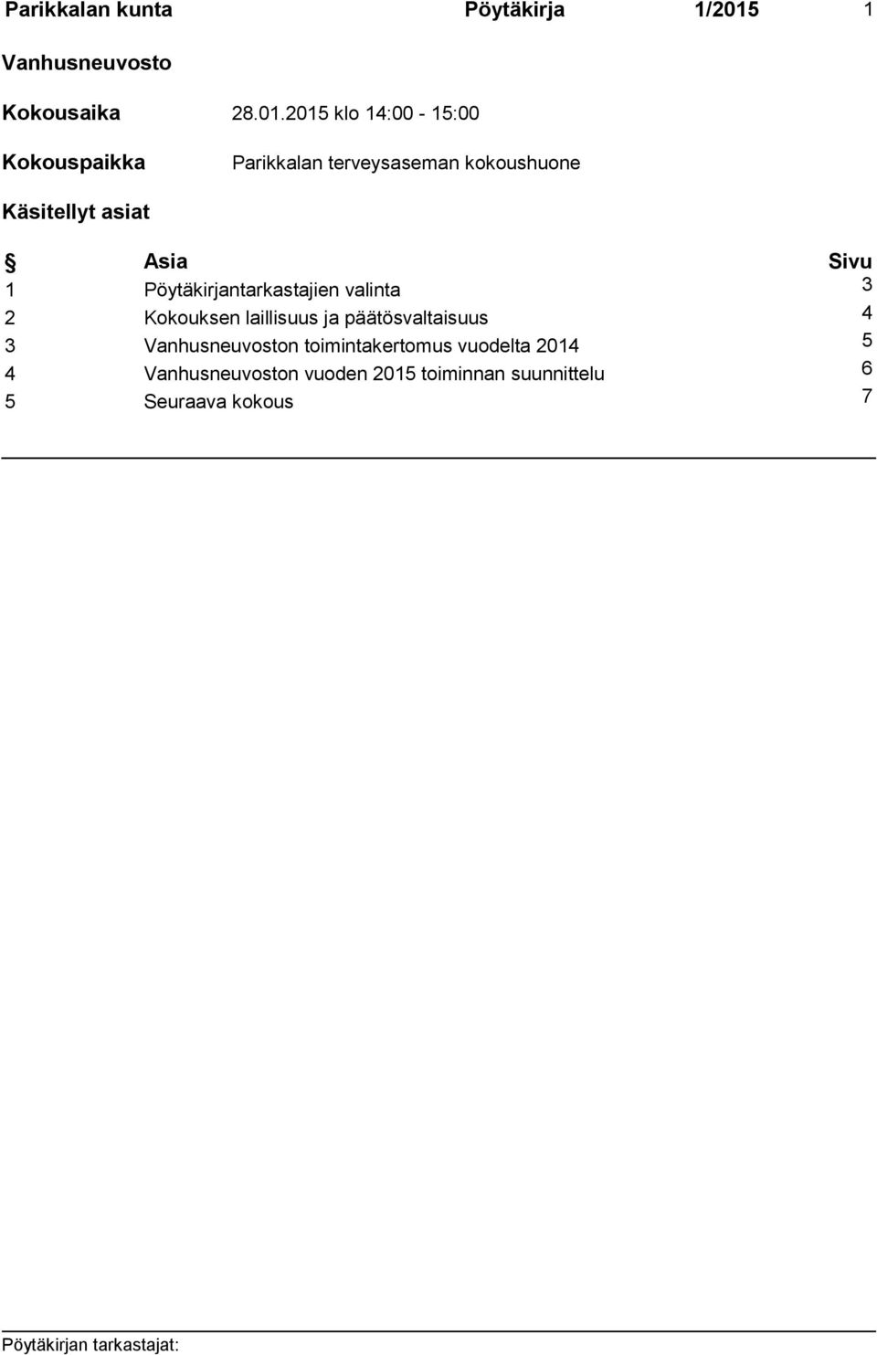 2015 klo 14:00-15:00 Kokouspaikka Parikkalan terveysaseman kokoushuone Käsitellyt asiat Asia