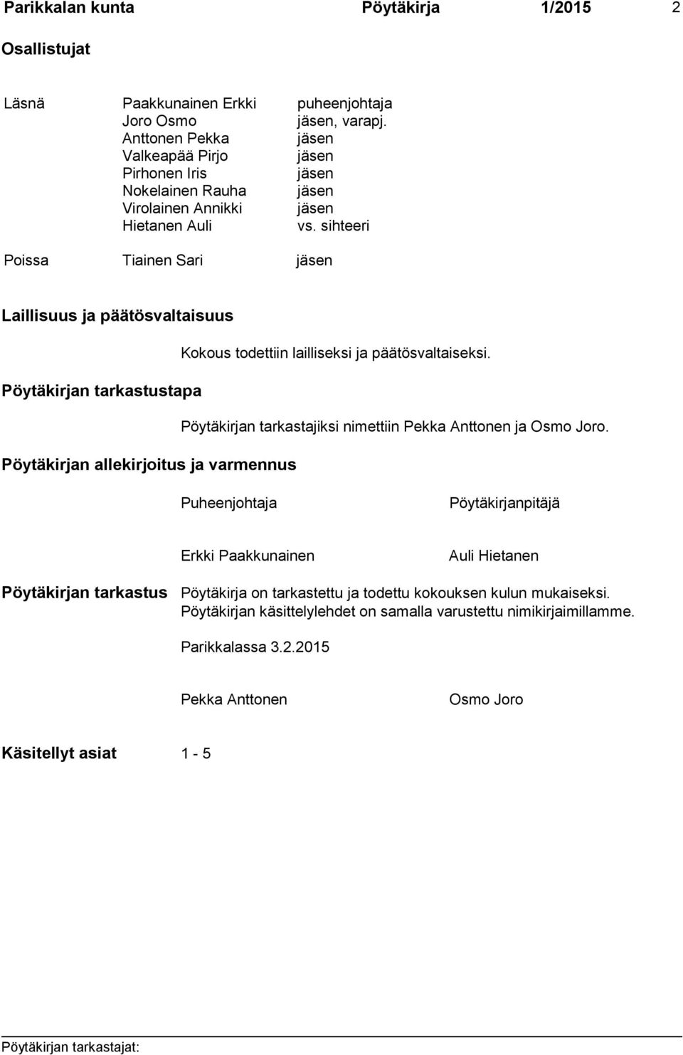 sihteeri Poissa Tiainen Sari jäsen Laillisuus ja päätösvaltaisuus Kokous todettiin lailliseksi ja päätösvaltaiseksi.