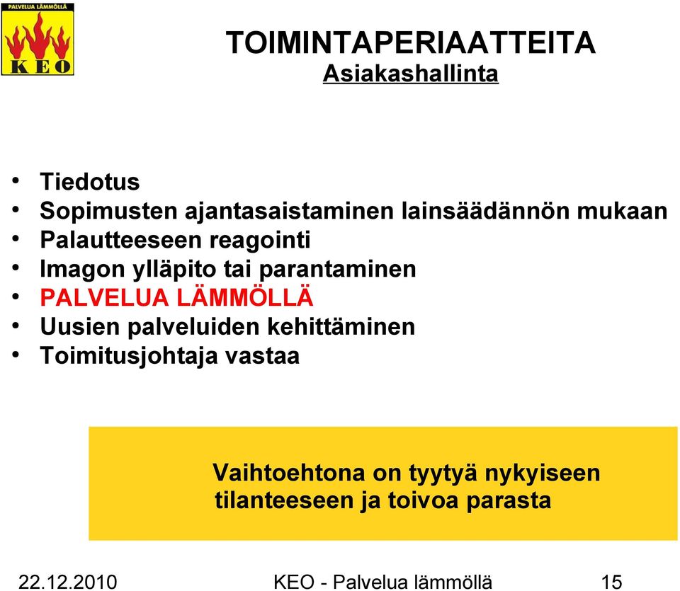 PALVELUA LÄMMÖLLÄ Uusien palveluiden kehittäminen Toimitusjohtaja vastaa