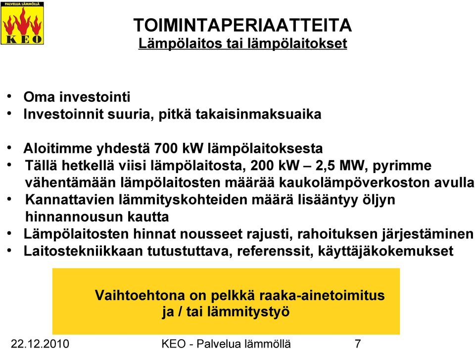 Kannattavien lämmityskohteiden määrä lisääntyy öljyn hinnannousun kautta Lämpölaitosten hinnat nousseet rajusti, rahoituksen järjestäminen