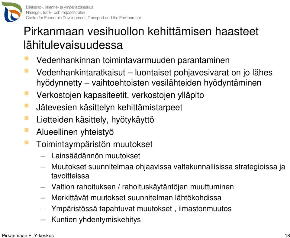 hyötykäyttö Alueellinen yhteistyö Toimintaympäristön muutokset Lainsäädännön muutokset Muutokset suunnitelmaa ohjaavissa valtakunnallisissa strategioissa ja tavoitteissa