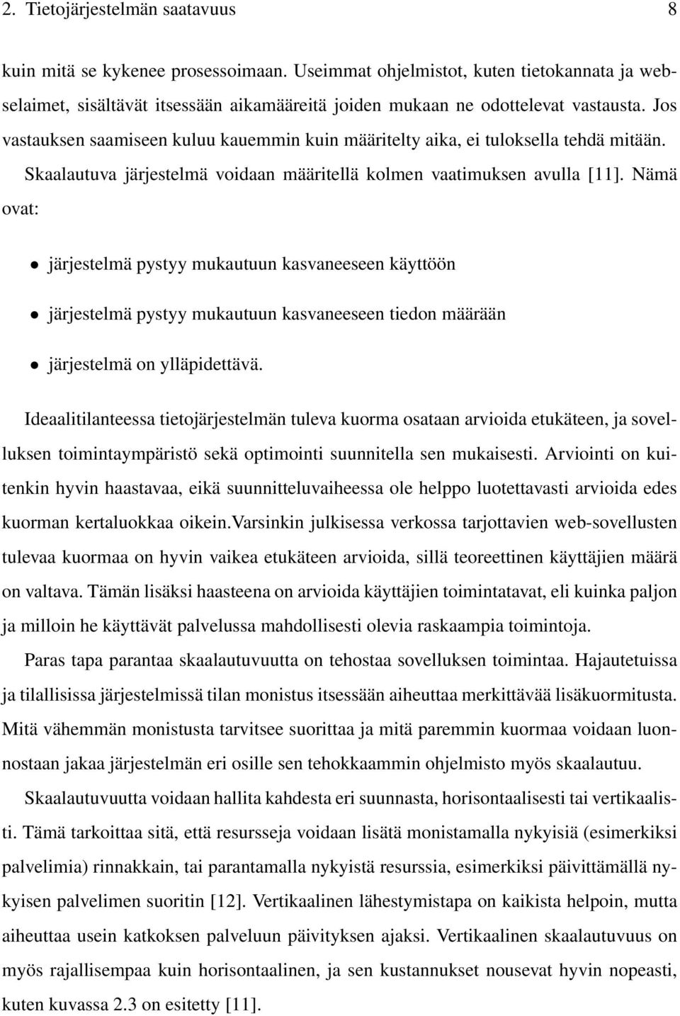 Nämä ovat: järjestelmä pystyy mukautuun kasvaneeseen käyttöön järjestelmä pystyy mukautuun kasvaneeseen tiedon määrään järjestelmä on ylläpidettävä.