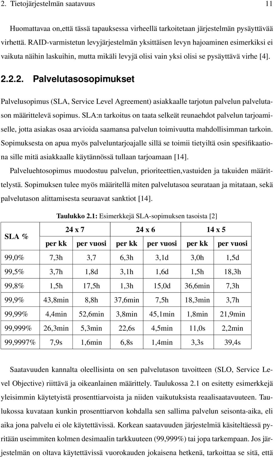 2.2. Palvelutasosopimukset Palvelusopimus (SLA, Service Level Agreement) asiakkaalle tarjotun palvelun palvelutason määrittelevä sopimus.