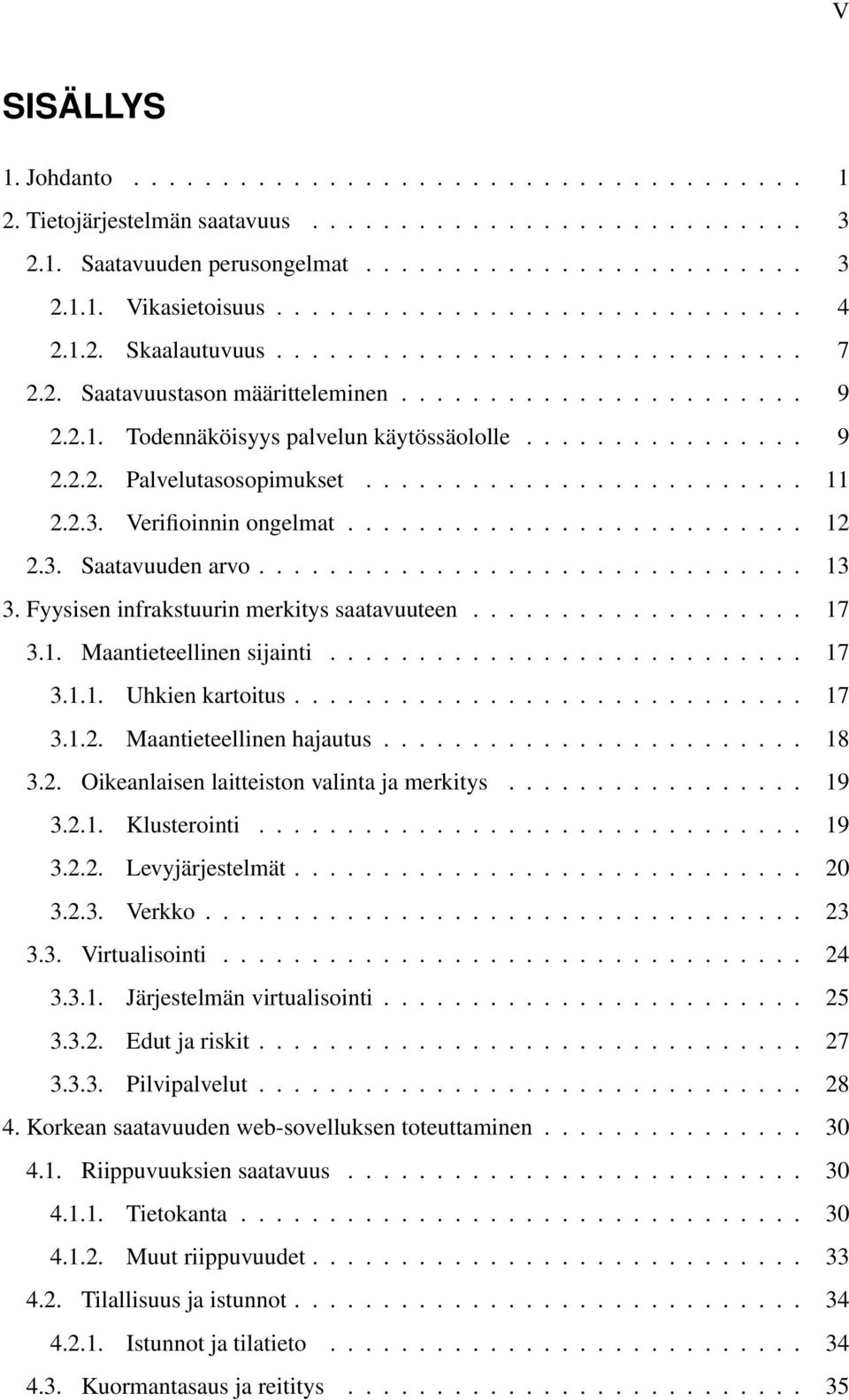 ........................ 11 2.2.3. Verifioinnin ongelmat.......................... 12 2.3. Saatavuuden arvo............................... 13 3. Fyysisen infrakstuurin merkitys saatavuuteen................... 17 3.