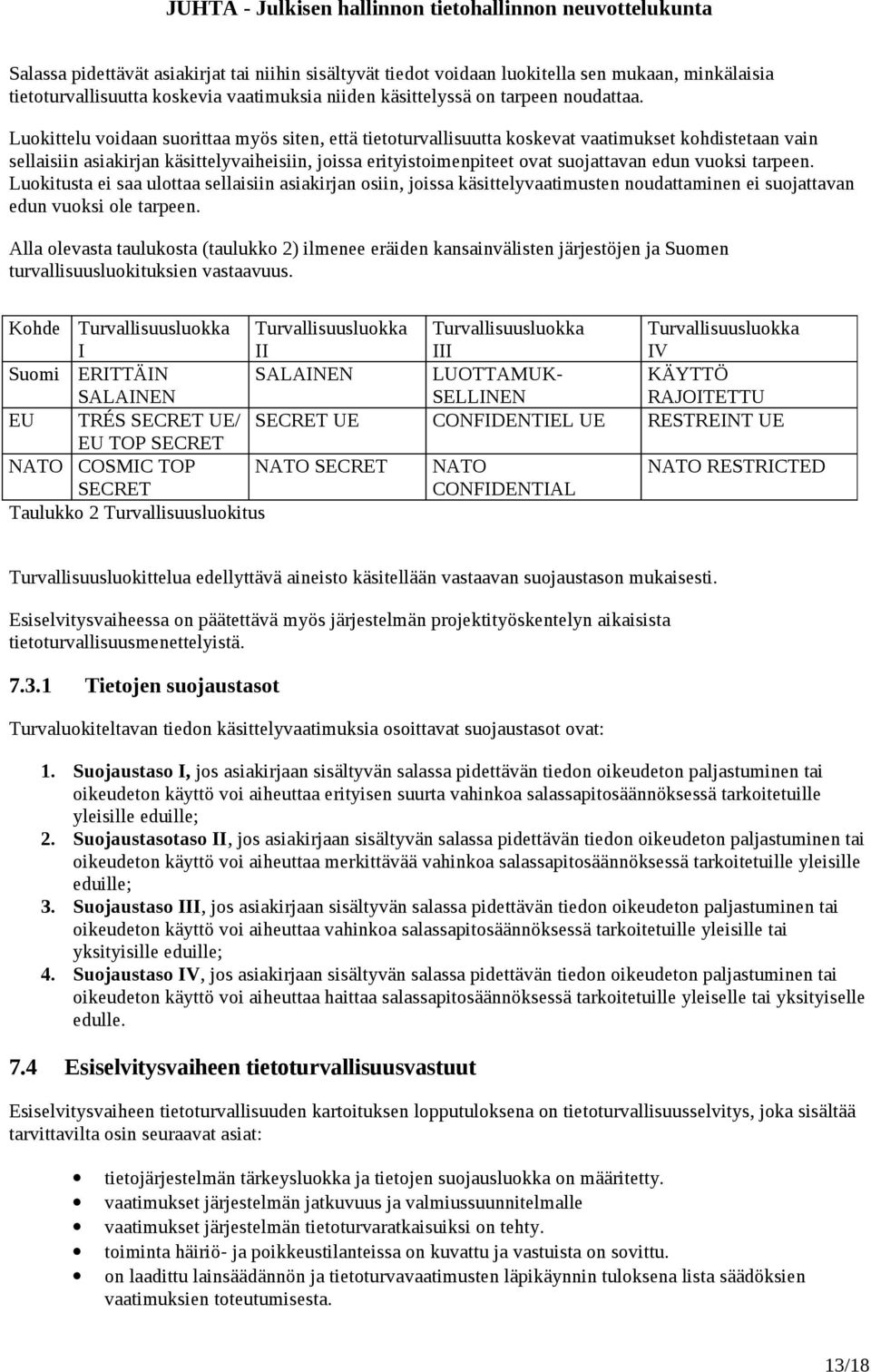 vuoksi tarpeen. Luokitusta ei saa ulottaa sellaisiin asiakirjan osiin, joissa käsittelyvaatimusten noudattaminen ei suojattavan edun vuoksi ole tarpeen.