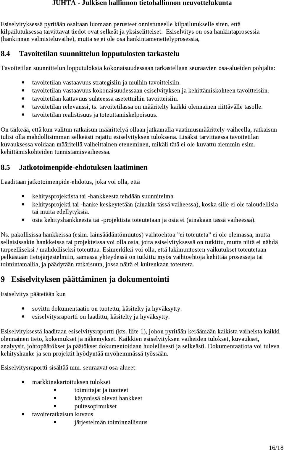 4 Tavoitetilan suunnittelun lopputulosten tarkastelu Tavoitetilan suunnittelun lopputuloksia kokonaisuudessaan tarkastellaan seuraavien osa-alueiden pohjalta: tavoitetilan vastaavuus strategisiin ja