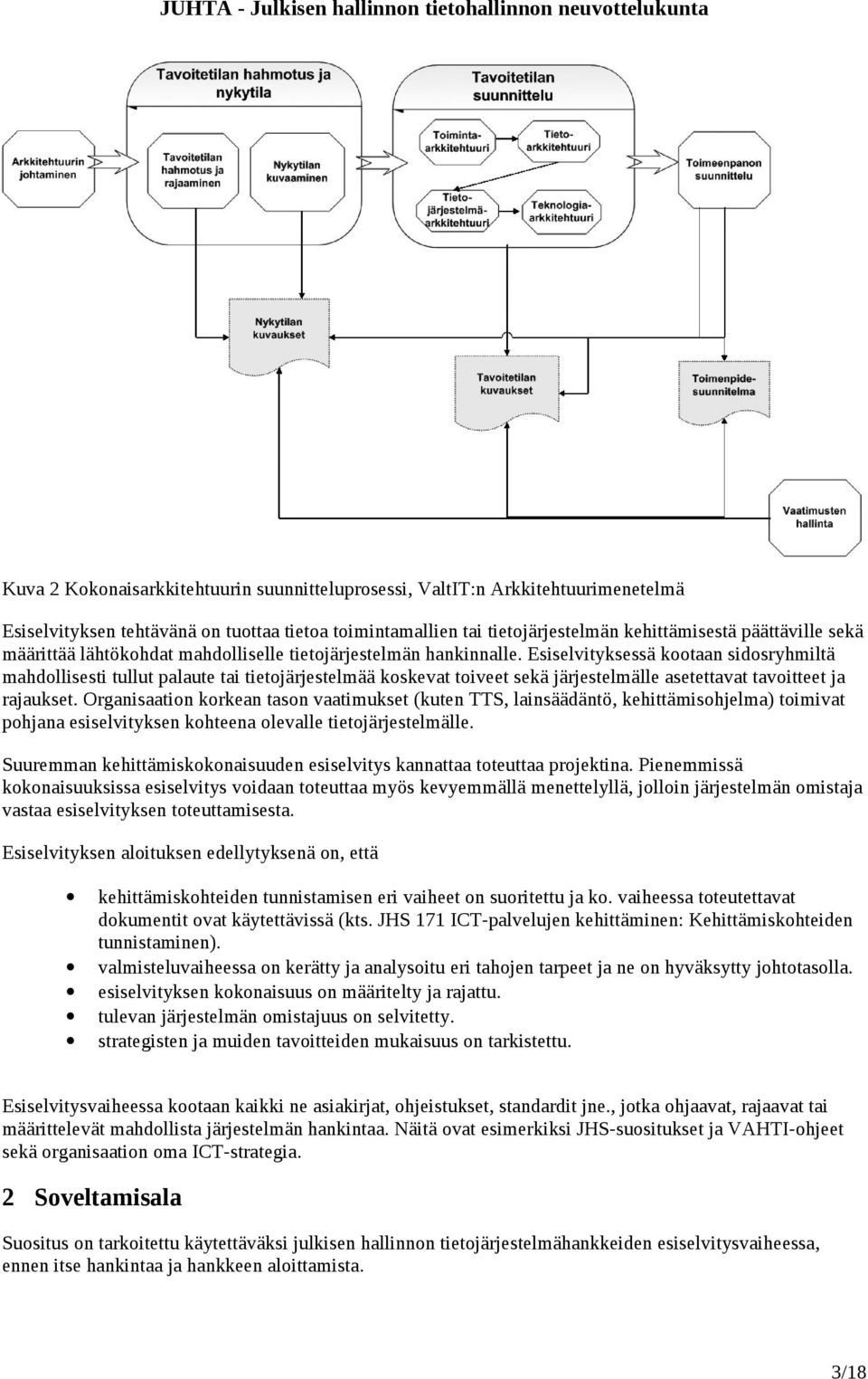 Esiselvityksessä kootaan sidosryhmiltä mahdollisesti tullut palaute tai tietojärjestelmää koskevat toiveet sekä järjestelmälle asetettavat tavoitteet ja rajaukset.