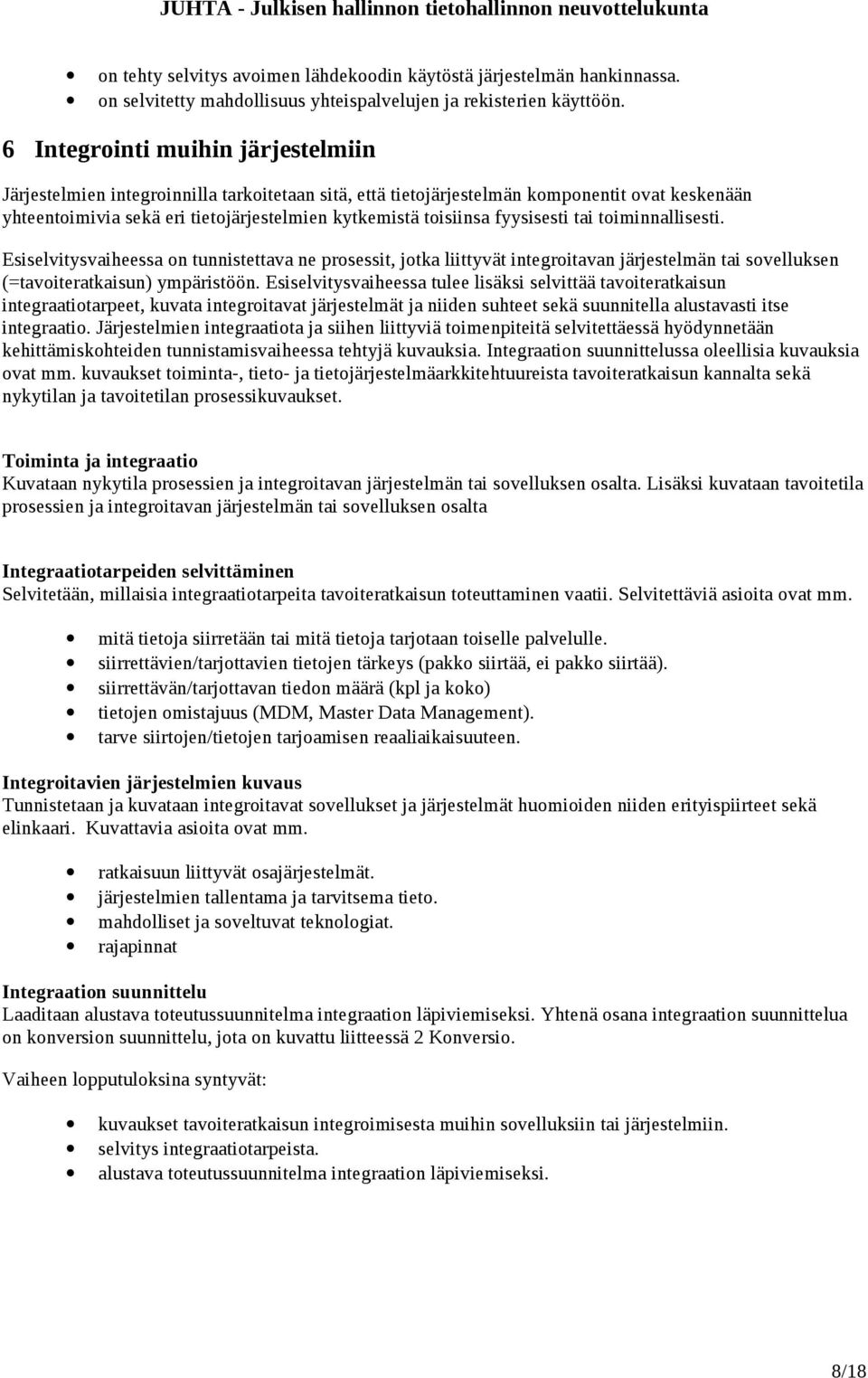 fyysisesti tai toiminnallisesti. Esiselvitysvaiheessa on tunnistettava ne prosessit, jotka liittyvät integroitavan järjestelmän tai sovelluksen (=tavoiteratkaisun) ympäristöön.