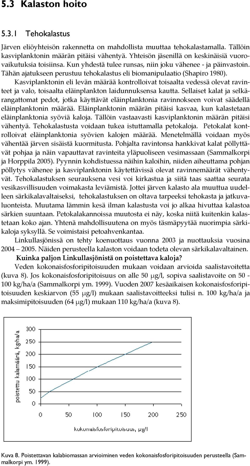 Kasviplanktonin eli levän määrää kontrolloivat toisaalta vedessä olevat ravinteet ja valo, toisaalta eläinplankton laidunnuksensa kautta.