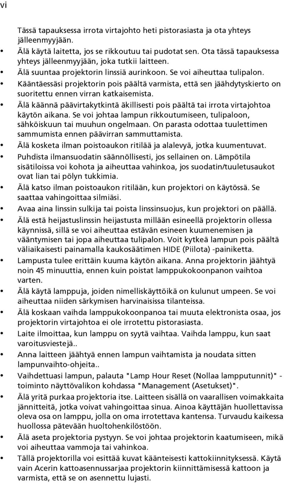 Kääntäessäsi projektorin pois päältä varmista, että sen jäähdytyskierto on suoritettu ennen virran katkaisemista.