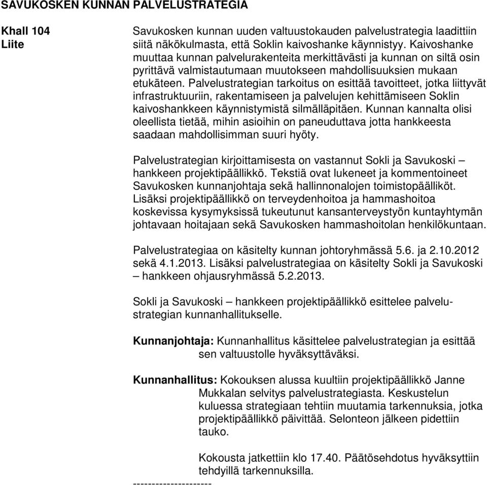 Palvelustrategian tarkoitus on esittää tavoitteet, jotka liittyvät infrastruktuuriin, rakentamiseen ja palvelujen kehittämiseen Soklin kaivoshankkeen käynnistymistä silmälläpitäen.