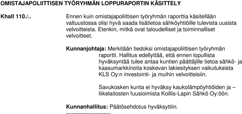 Etenkin, mitkä ovat taloudelliset ja toiminnalliset velvoitteet. Kunnanjohtaja: Merkitään tiedoksi omistajapoliittisen työryhmän raportti.