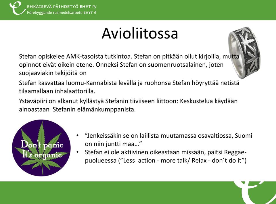 tilaamallaan inhalaattorilla. Ystäväpiiri on alkanut kyllästyä Stefanin tiiviiseen liittoon: Keskustelua käydään ainoastaan Stefanin elämänkumppanista.