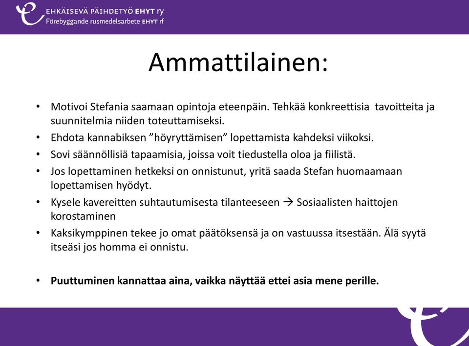 Jos lopettaminen hetkeksi on onnistunut, yritä saada Stefan huomaamaan lopettamisen hyödyt.