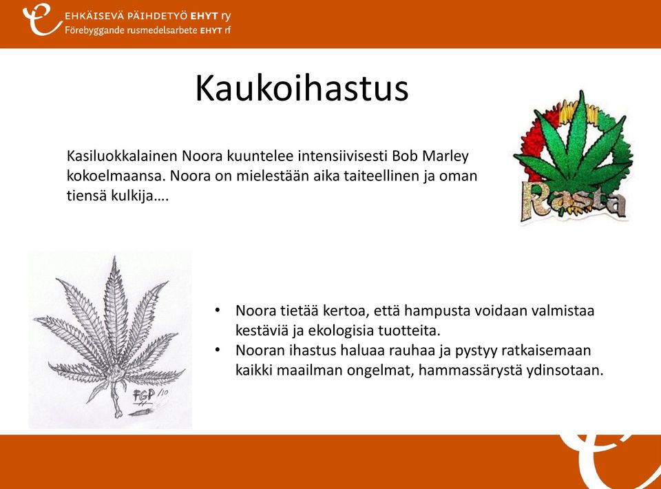 Noora tietää kertoa, että hampusta voidaan valmistaa kestäviä ja ekologisia