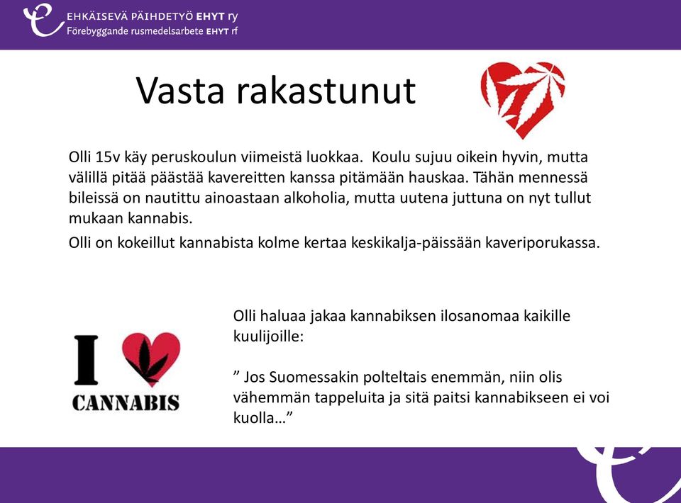 Tähän mennessä bileissä on nautittu ainoastaan alkoholia, mutta uutena juttuna on nyt tullut mukaan kannabis.