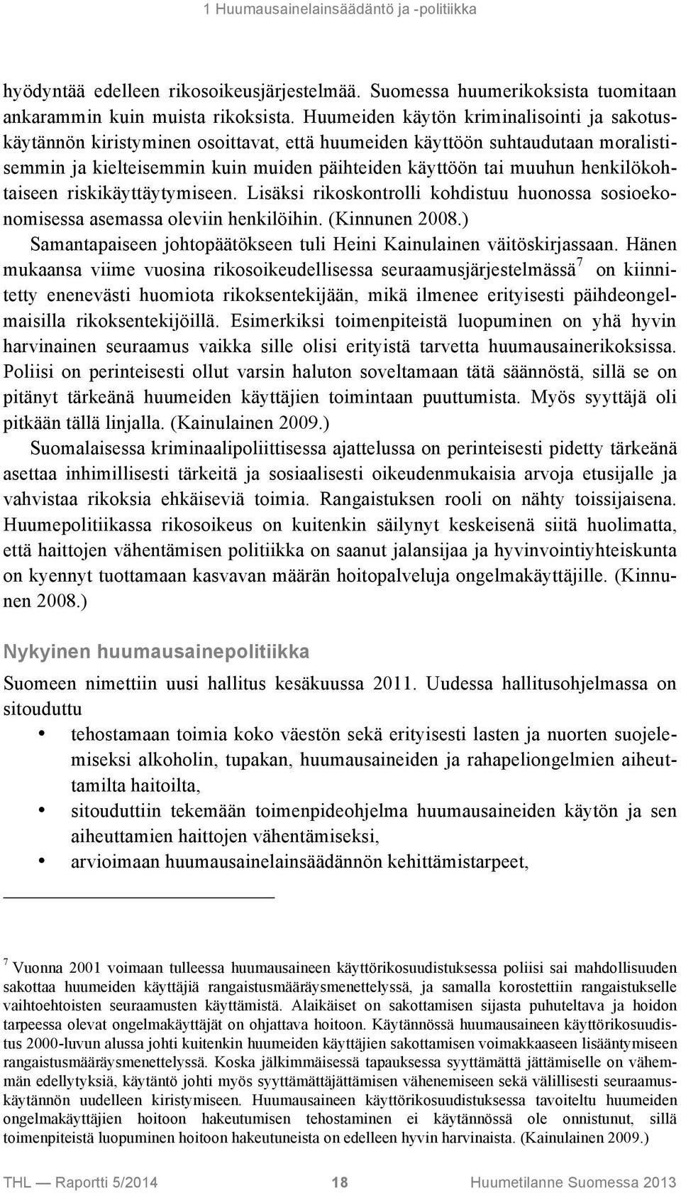 henkilökohtaiseen riskikäyttäytymiseen. Lisäksi rikoskontrolli kohdistuu huonossa sosioekonomisessa asemassa oleviin henkilöihin. (Kinnunen 2008.