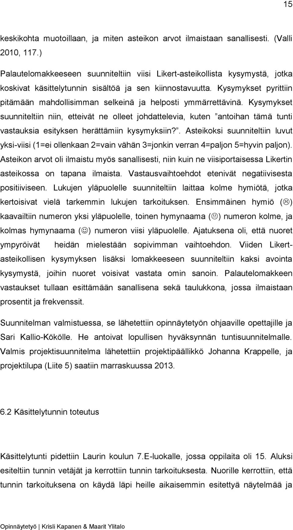 Kysymykset pyrittiin pitämään mahdollisimman selkeinä ja helposti ymmärrettävinä.