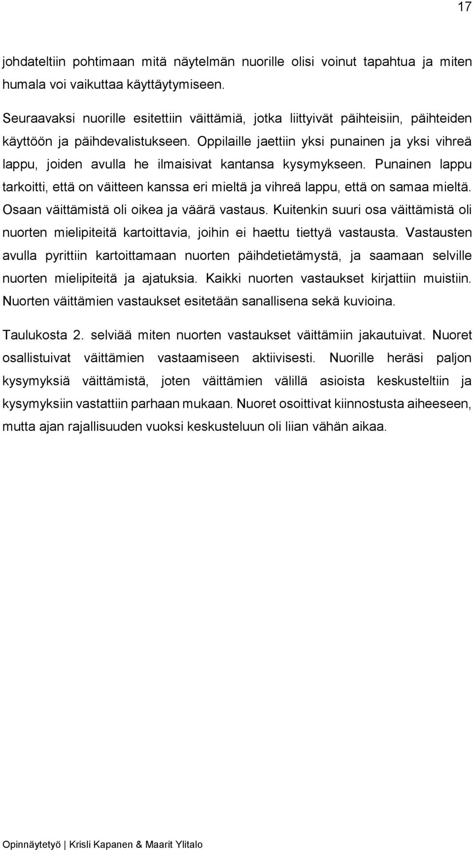 Oppilaille jaettiin yksi punainen ja yksi vihreä lappu, joiden avulla he ilmaisivat kantansa kysymykseen.