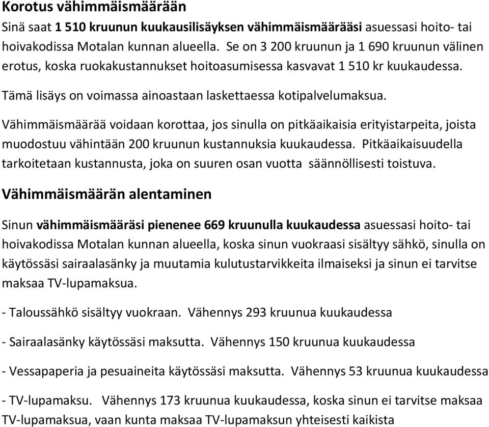 Vähimmäismäärää voidaan korottaa, jos sinulla on pitkäaikaisia erityistarpeita, joista muodostuu vähintään 200 kruunun kustannuksia kuukaudessa.