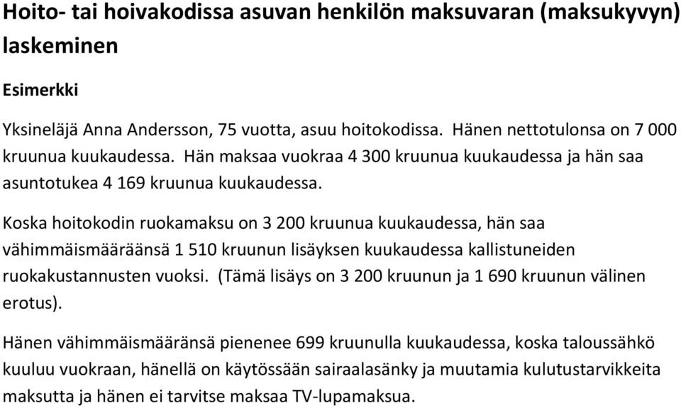 Koska hoitokodin ruokamaksu on 3 200 kruunua kuukaudessa, hän saa vähimmäismääräänsä 1 510 kruunun lisäyksen kuukaudessa kallistuneiden ruokakustannusten vuoksi.