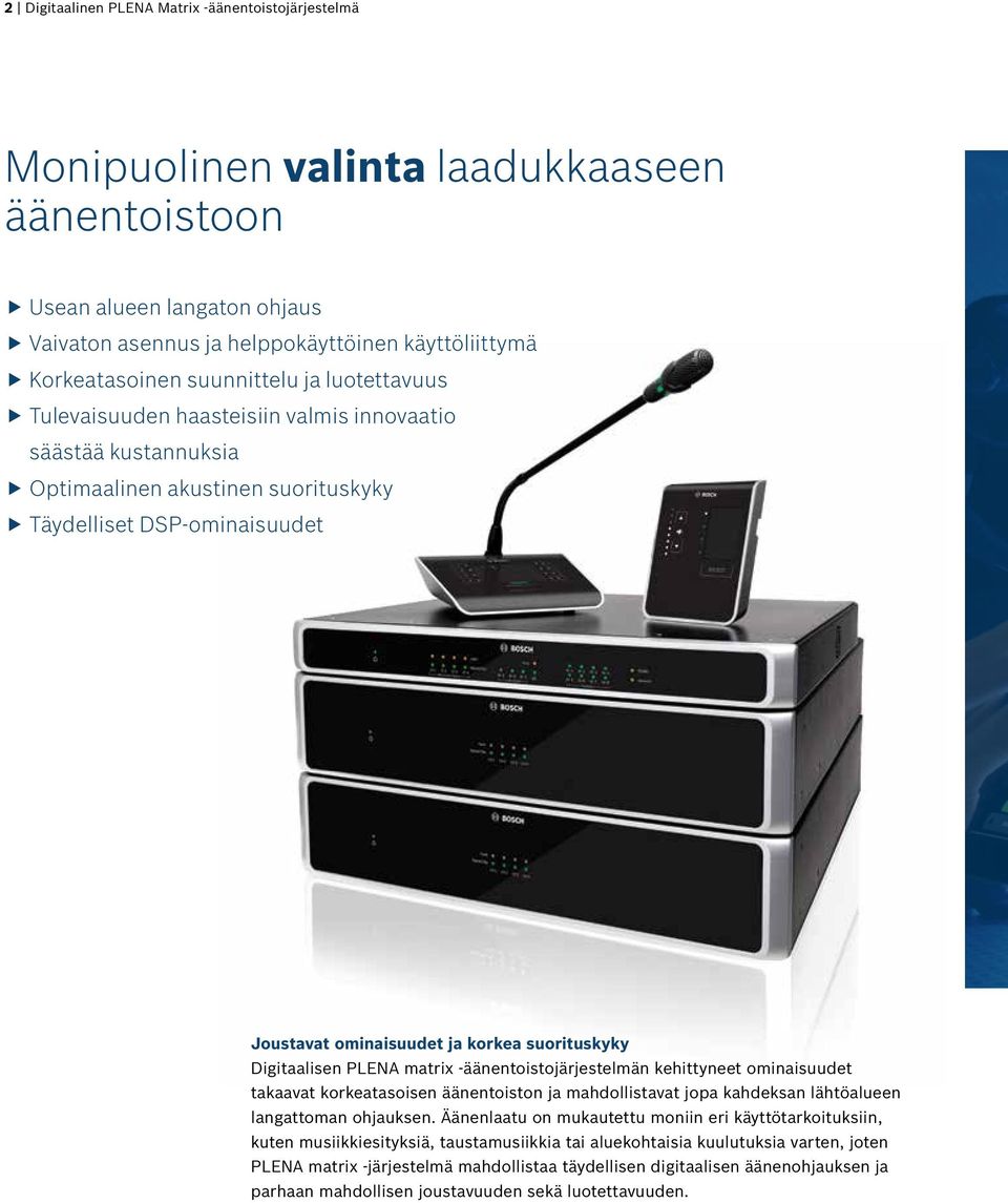 suorituskyky Digitaalisen PLENA matrix -äänentoistojärjestelmän kehittyneet ominaisuudet takaavat korkeatasoisen äänentoiston ja mahdollistavat jopa kahdeksan lähtöalueen langattoman ohjauksen.