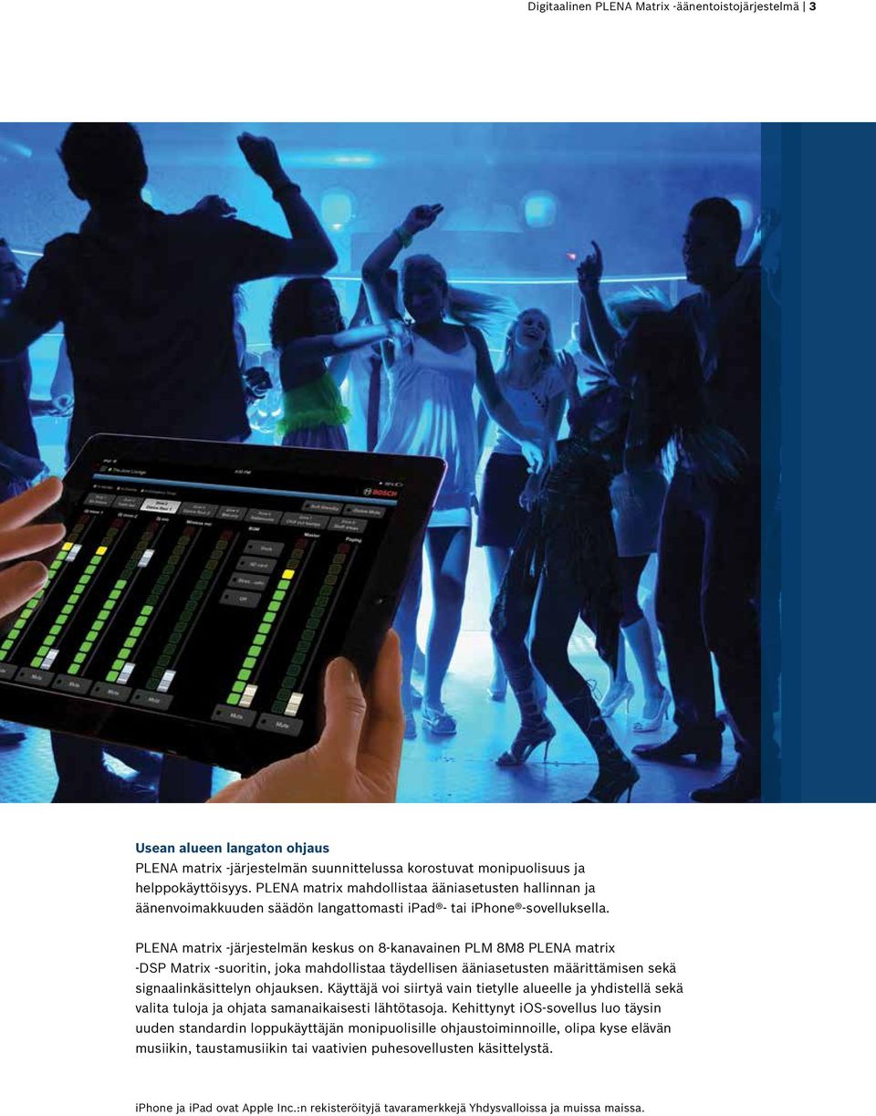 PLENA matrix -järjestelmän keskus on 8-kanavainen PLM 8M8 PLENA matrix -DSP Matrix -suoritin, joka mahdollistaa täydellisen ääniasetusten määrittämisen sekä signaalinkäsittelyn ohjauksen.