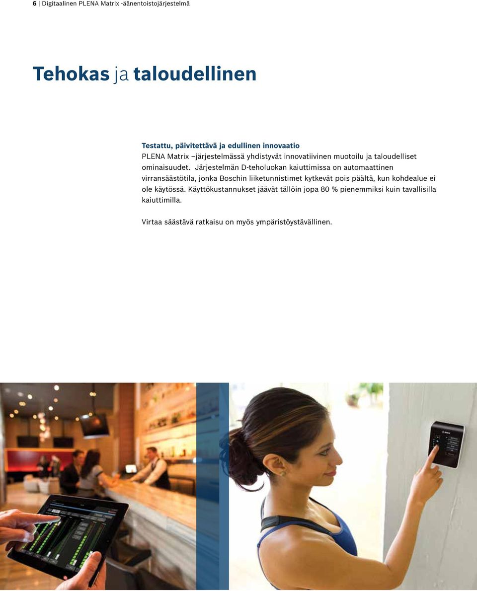 Järjestelmän D-teholuokan kaiuttimissa on automaattinen virransäästötila, jonka Boschin liiketunnistimet kytkevät pois päältä,