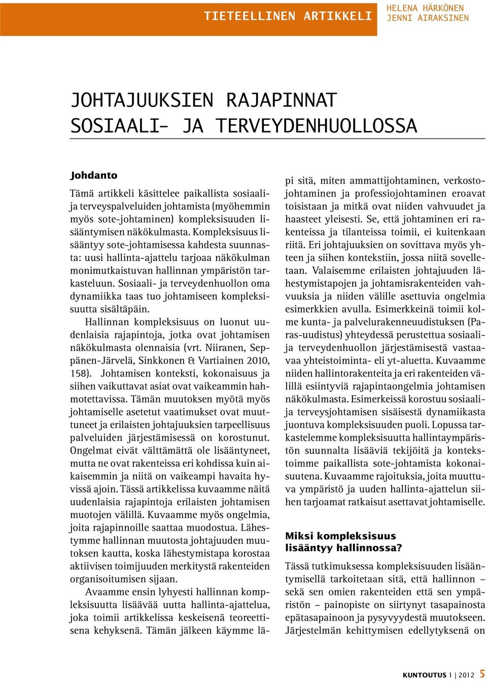 Kompleksisuus lisääntyy sote-johtamisessa kahdesta suunnasta: uusi hallinta-ajattelu tarjoaa näkökulman monimutkaistuvan hallinnan ympäristön tarkasteluun.