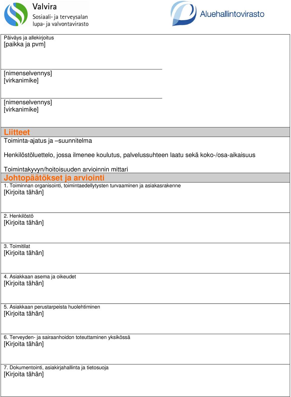 Toiminnan organisointi, toimintaedellytysten turvaaminen ja asiakasrakenne [Kirjoita tähän] 2. Henkilöstö [Kirjoita tähän] 3. Toimitilat [Kirjoita tähän] 4.