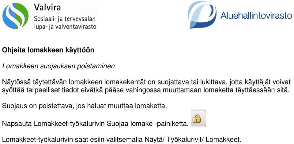 muuttamaan lomaketta täyttäessään sitä. Suojaus on poistettava, jos haluat muuttaa lomaketta.