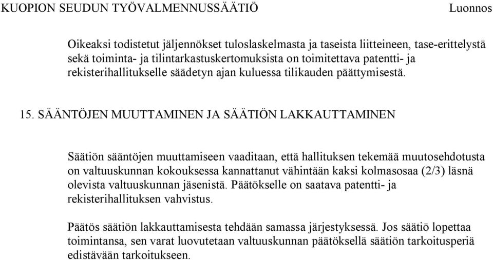 SÄÄNTÖJEN MUUTTAMINEN JA SÄÄTIÖN LAKKAUTTAMINEN Säätiön sääntöjen muuttamiseen vaaditaan, että hallituksen tekemää muutosehdotusta on valtuuskunnan kokouksessa kannattanut vähintään kaksi