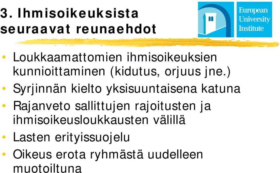 ) Syrjinnän kielto yksisuuntaisena katuna Rajanveto sallittujen