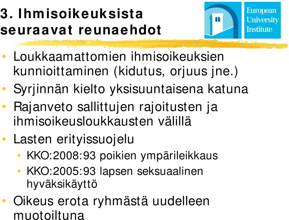 ) Syrjinnän kielto yksisuuntaisena katuna Rajanveto sallittujen rajoitusten ja