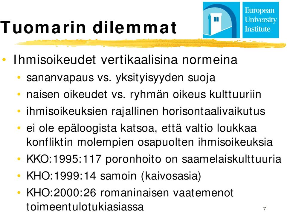 ryhmän oikeus kulttuuriin ihmisoikeuksien rajallinen horisontaalivaikutus ei ole epäloogista katsoa,