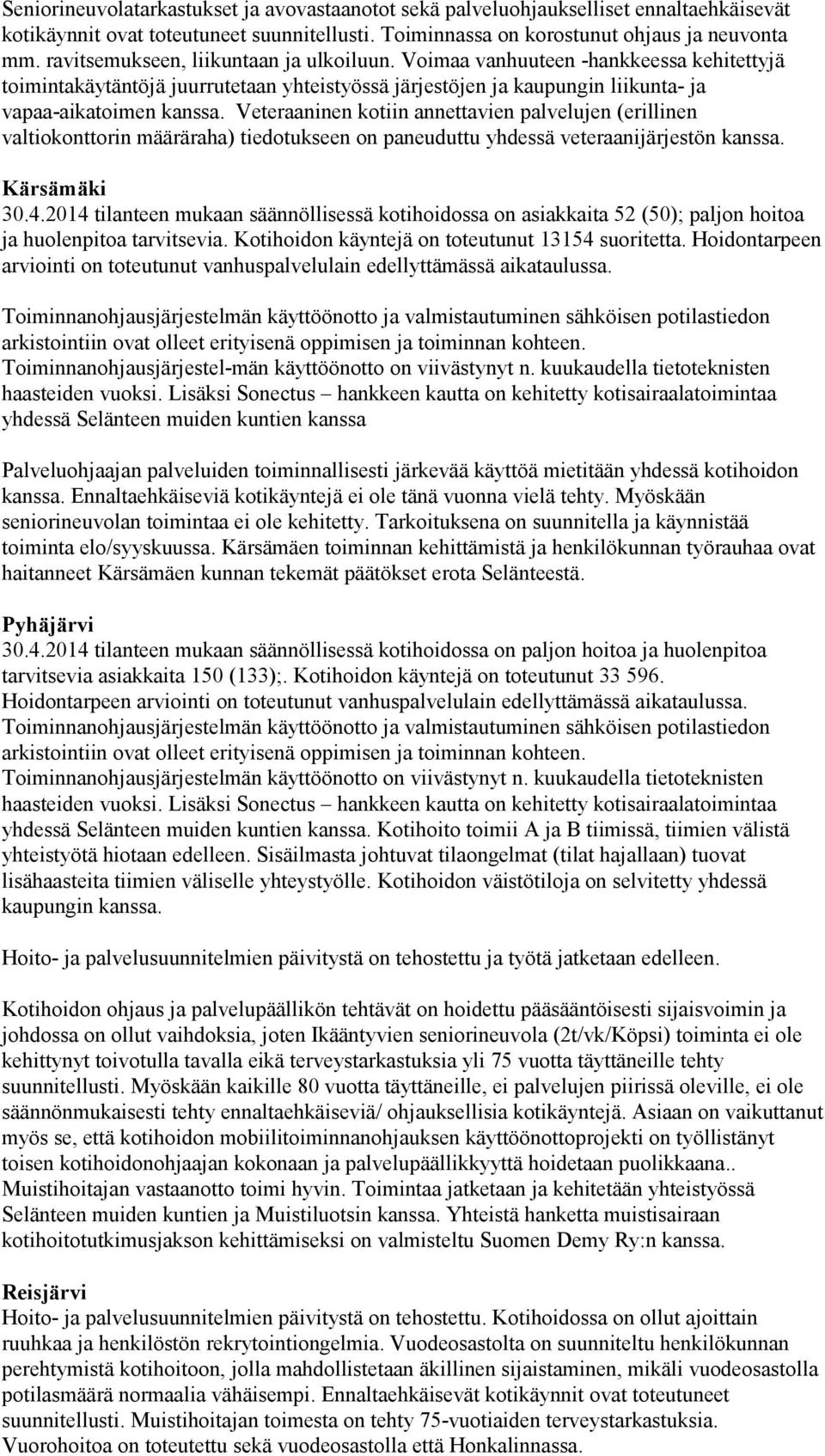 Veteraaninen kotiin annettavien palvelujen (erillinen valtiokonttorin määräraha) tiedotukseen on paneuduttu yhdessä veteraanijärjestön kanssa. Kärsämäki 30.4.