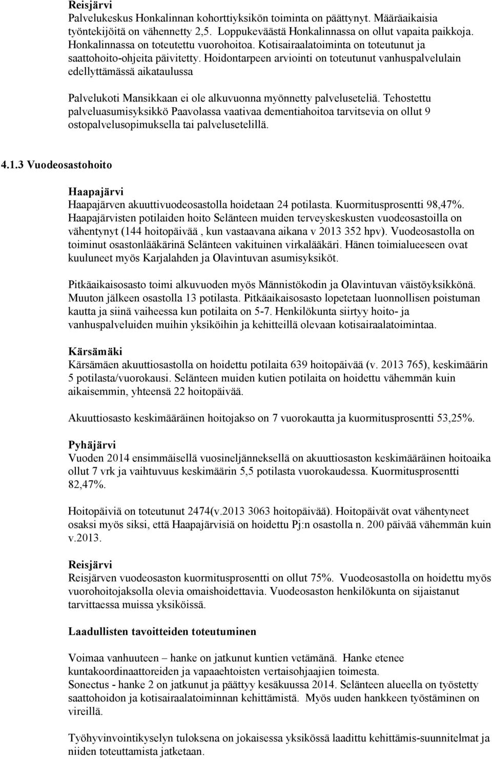 Hoidontarpeen arviointi on toteutunut vanhuspalvelulain edellyttämässä aikataulussa Palvelukoti Mansikkaan ei ole alkuvuonna myönnetty palveluseteliä.