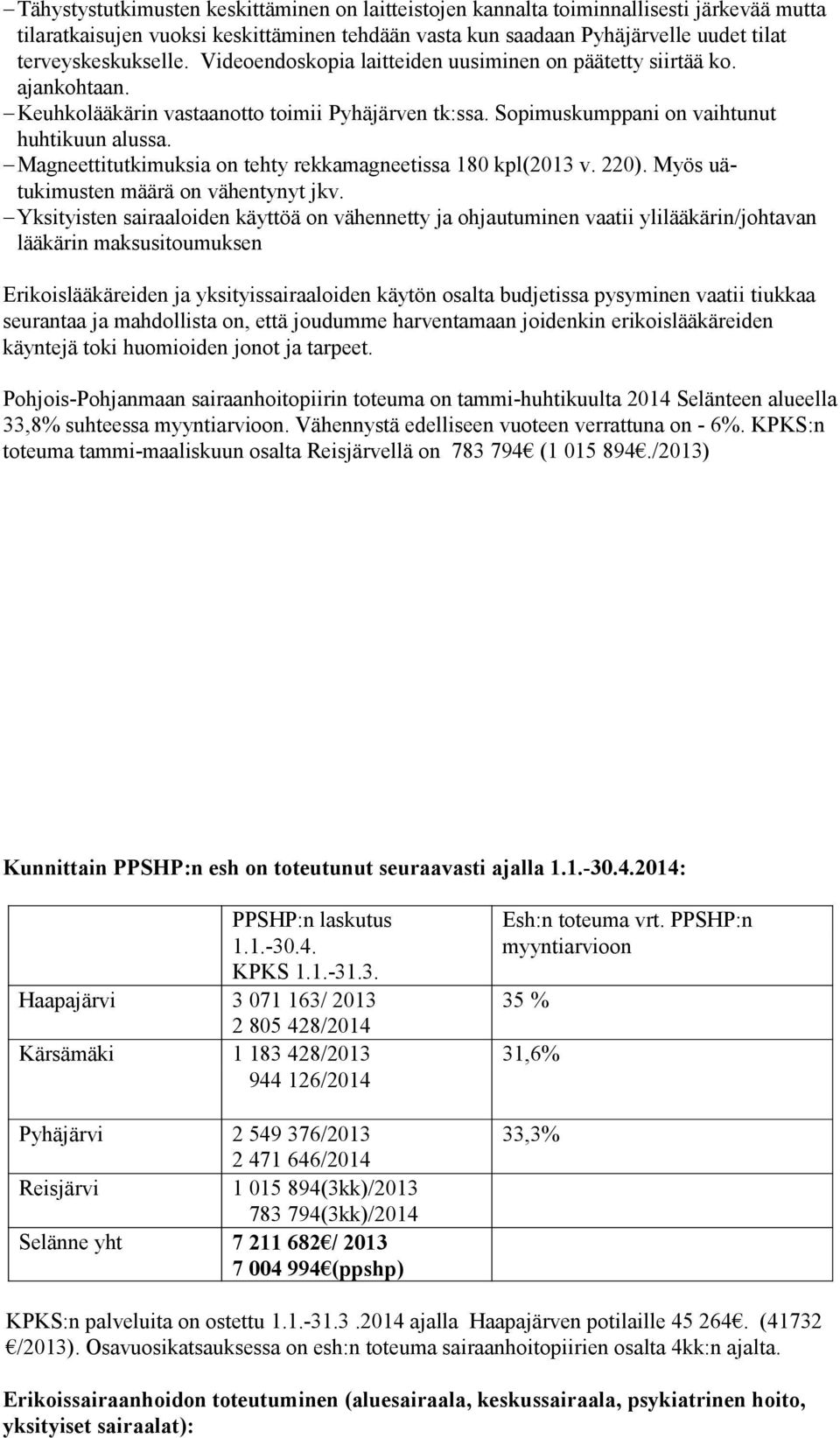 Magneettitutkimuksia on tehty rekkamagneetissa 180 kpl(2013 v. 220). Myös uätukimusten määrä on vähentynyt jkv.