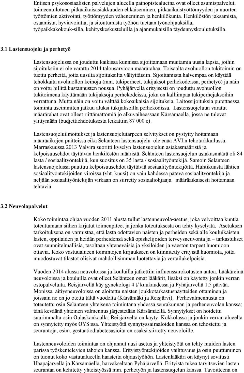 Henkilöstön jaksamista, osaamista, hyvinvointia, ja sitoutumista työhön tuetaan työnohjauksilla, työpaikkakokouk-silla, kehityskeskusteluilla ja ajanmukaisilla täydennyskoulutuksilla. 3.