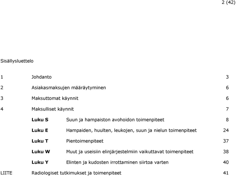 nielun toimenpiteet 24 Luku T Pientoimenpiteet 37 Luku W Muut ja useisiin elinjärjestelmiin vaikuttavat