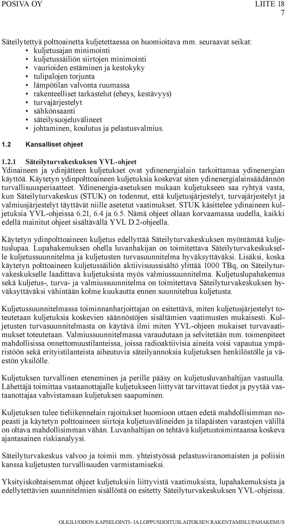 kestävyys) turvajärjestelyt sähkönsaanti säteilysuojeluvälineet johtaminen, koulutus ja pelastusvalmius. 1.2 