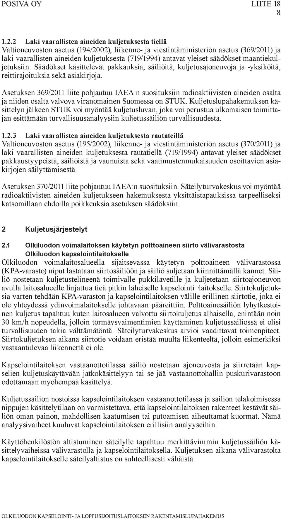 yleiset säädökset maantiekuljetuksiin. Säädökset käsittelevät pakkauksia, säiliöitä, kuljetusajoneuvoja ja -yksiköitä, reittirajoituksia sekä asiakirjoja.