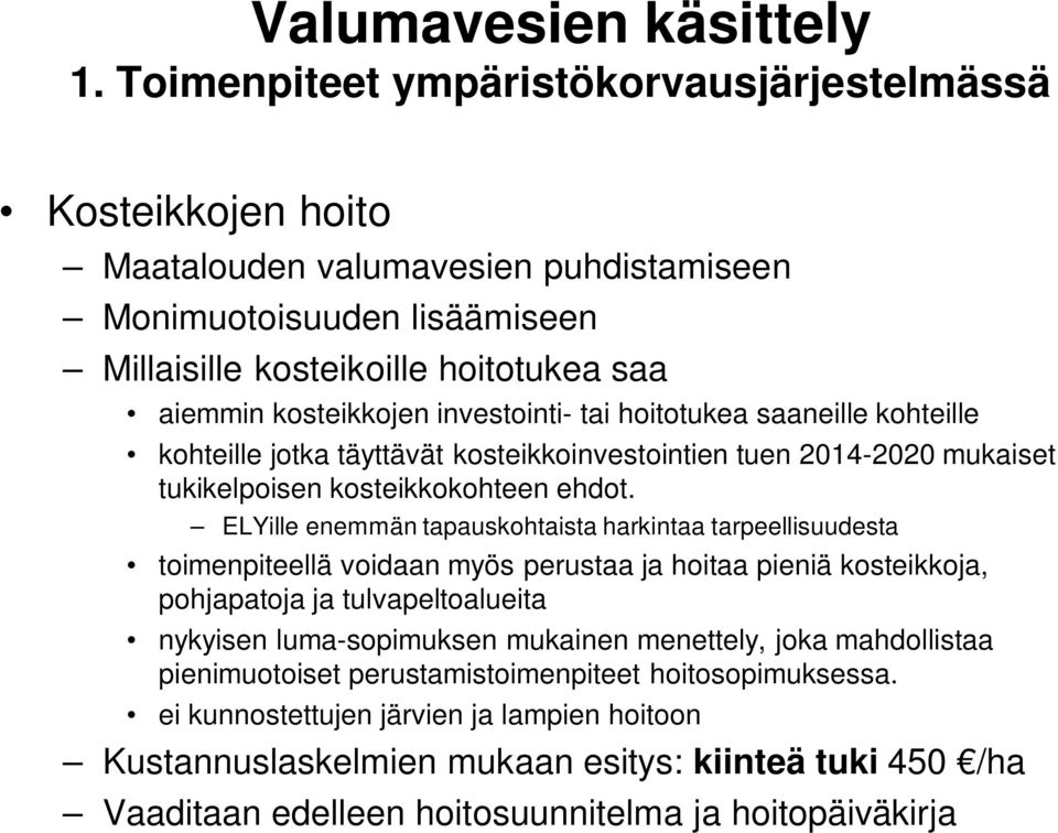 investointi- tai hoitotukea saaneille kohteille kohteille jotka täyttävät kosteikkoinvestointien tuen 2014-2020 mukaiset tukikelpoisen kosteikkokohteen ehdot.