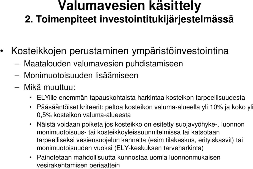 enemmän tapauskohtaista harkintaa kosteikon tarpeellisuudesta Pääsääntöiset kriteerit: peltoa kosteikon valuma-alueella yli 10% ja koko yli 0,5% kosteikon valuma-alueesta Näistä