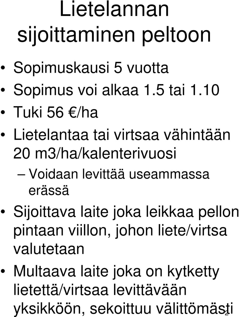 useammassa erässä Sijoittava laite joka leikkaa pellon pintaan viillon, johon liete/virtsa