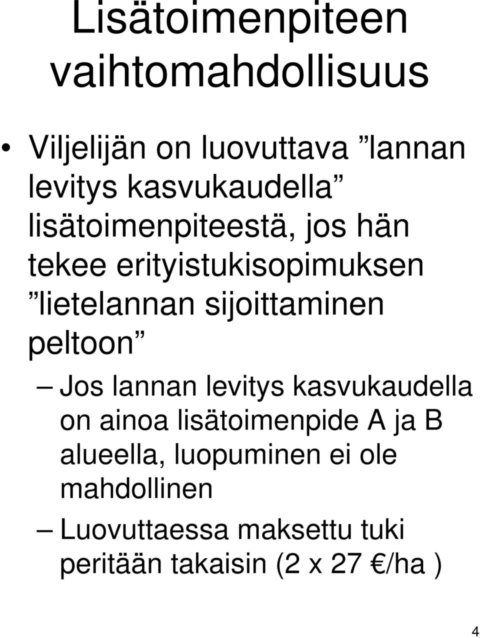 sijoittaminen peltoon Jos lannan levitys kasvukaudella on ainoa lisätoimenpide A ja B