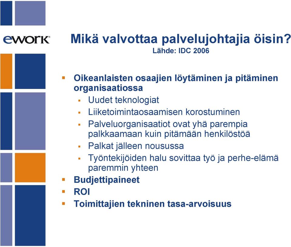 Liiketoimintaosaamisen korostuminen Palveluorganisaatiot ovat yhä parempia palkkaamaan kuin