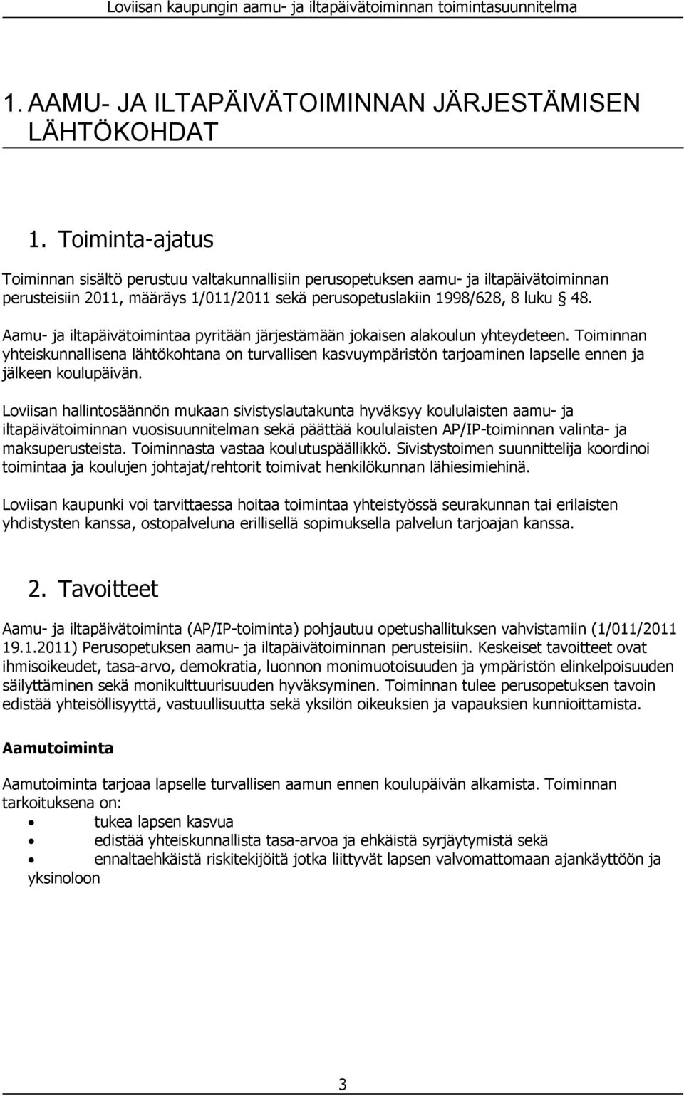 Aamu- ja iltapäivätoimintaa pyritään järjestämään jokaisen alakoulun yhteydeteen.