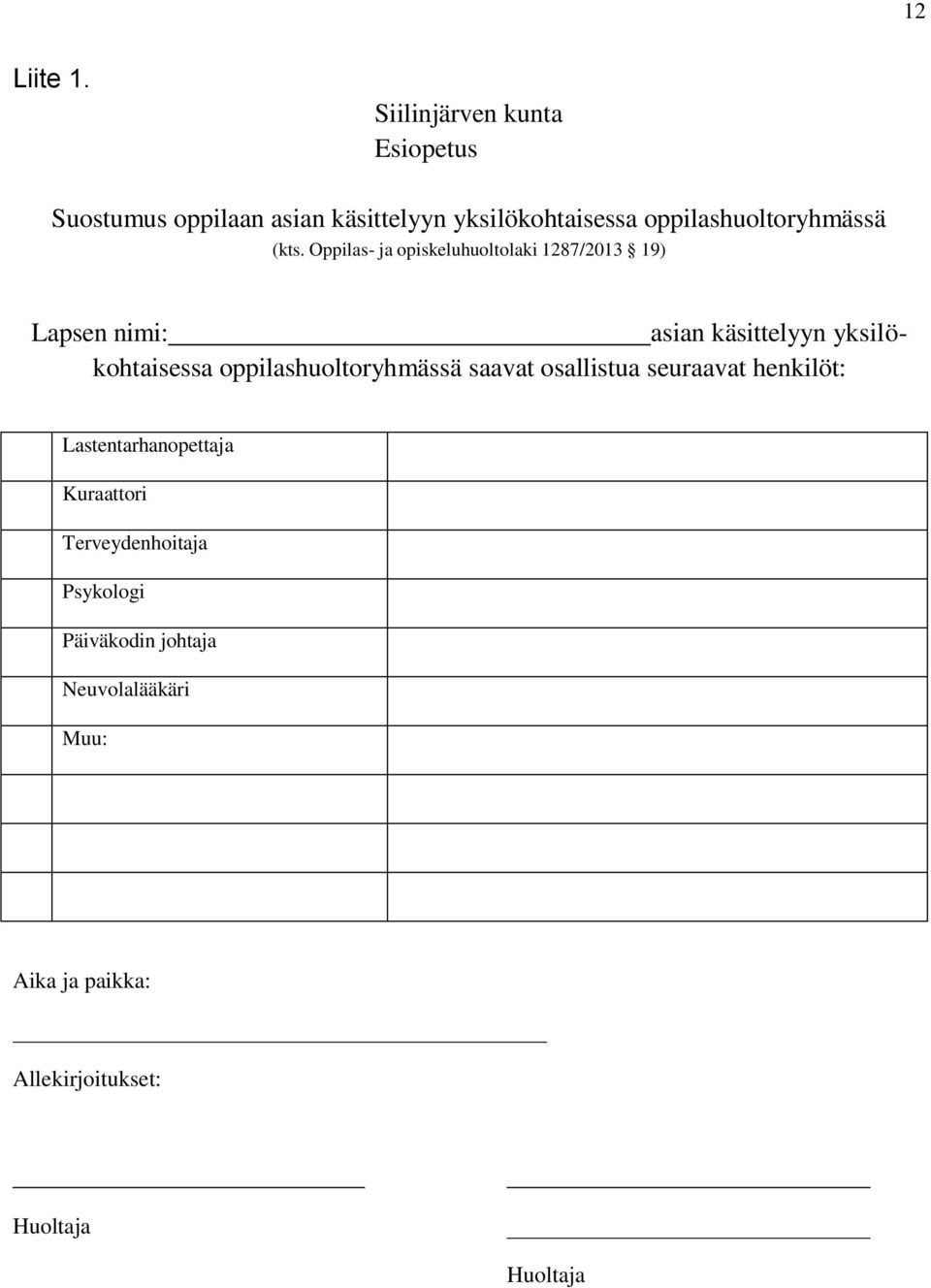 (kts. Oppilas- ja opiskeluhuoltolaki 1287/2013 19) Lapsen nimi: asian käsittelyyn yksilökohtaisessa